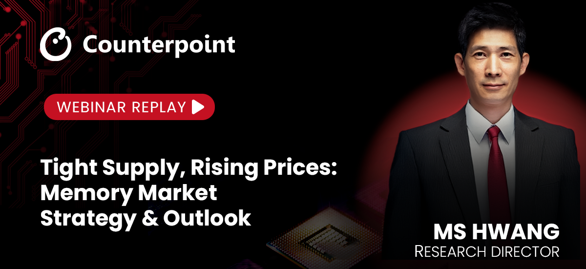 Banner for Counterpoint's Webinar Replay: MS Hwang on Memory market strategy and outlook